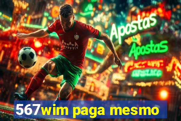 567wim paga mesmo